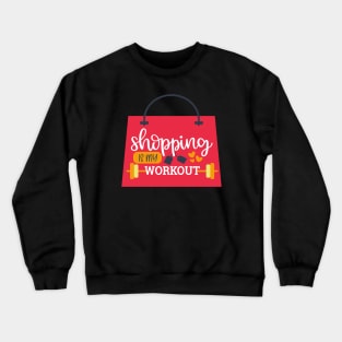 Shopping Is My Workout Crewneck Sweatshirt